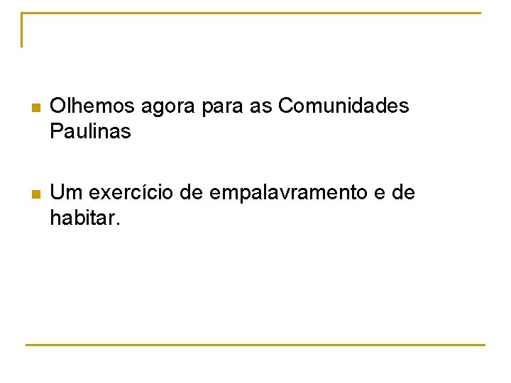n Olhemos agora para as Comunidades Paulinas n Um exercício de empalavramento e de