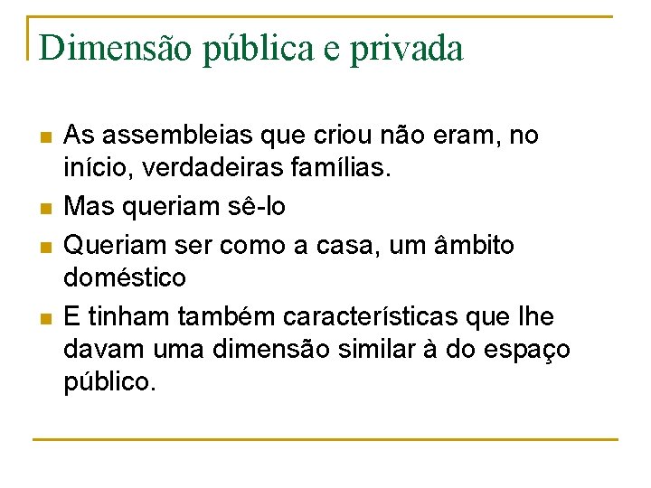 Dimensão pública e privada n n As assembleias que criou não eram, no início,