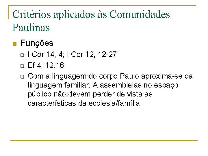 Critérios aplicados às Comunidades Paulinas n Funções q q q I Cor 14, 4;