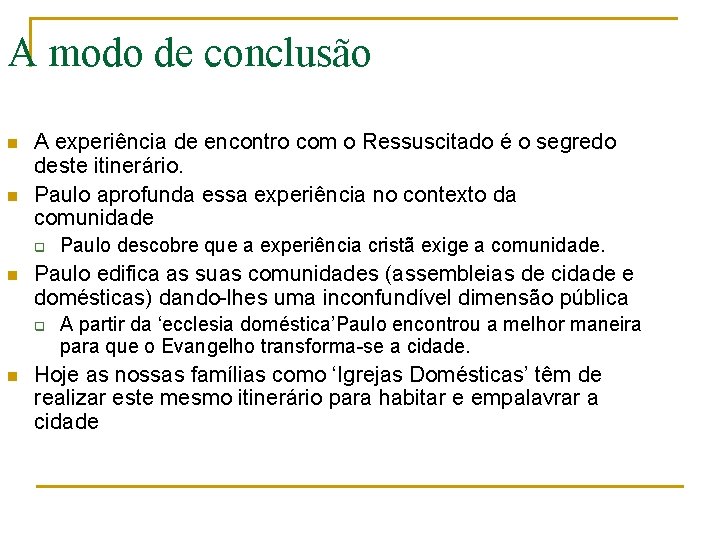 A modo de conclusão n n A experiência de encontro com o Ressuscitado é