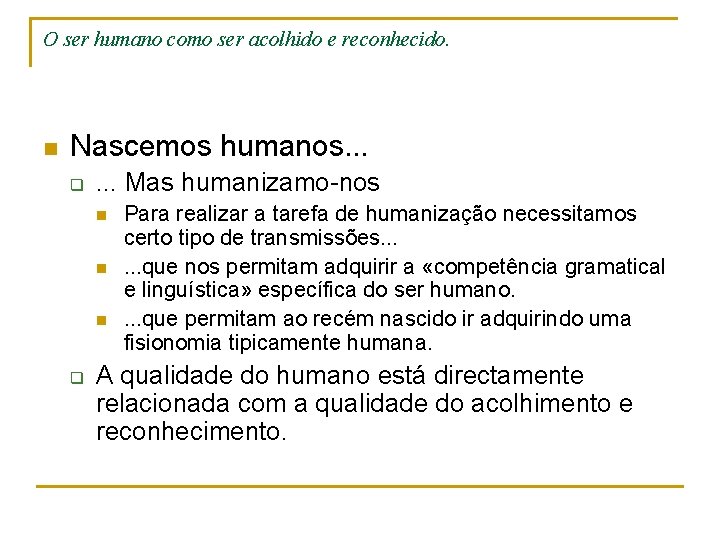 O ser humano como ser acolhido e reconhecido. n Nascemos humanos. . . q