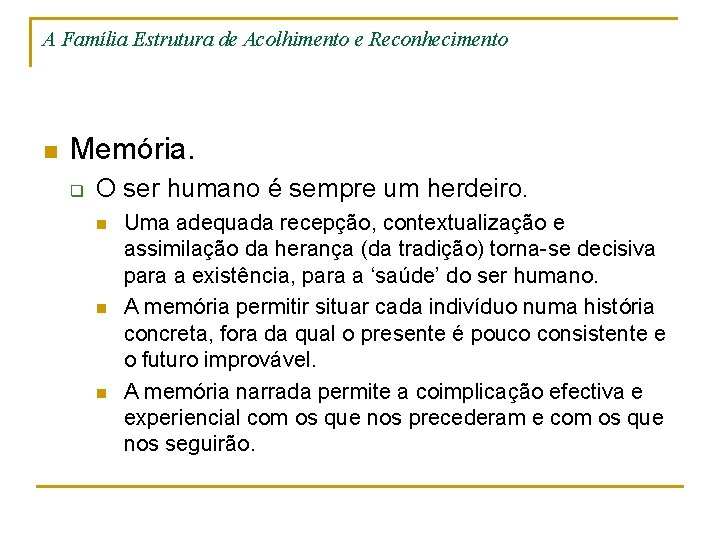 A Família Estrutura de Acolhimento e Reconhecimento n Memória. q O ser humano é