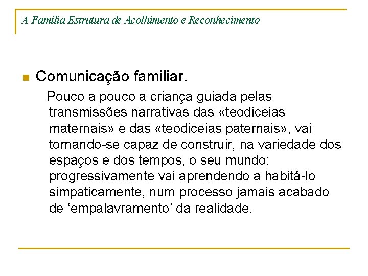 A Família Estrutura de Acolhimento e Reconhecimento n Comunicação familiar. Pouco a pouco a