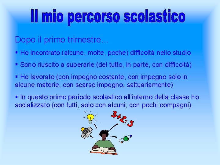 Dopo il primo trimestre… § Ho incontrato (alcune, molte, poche) difficoltà nello studio §