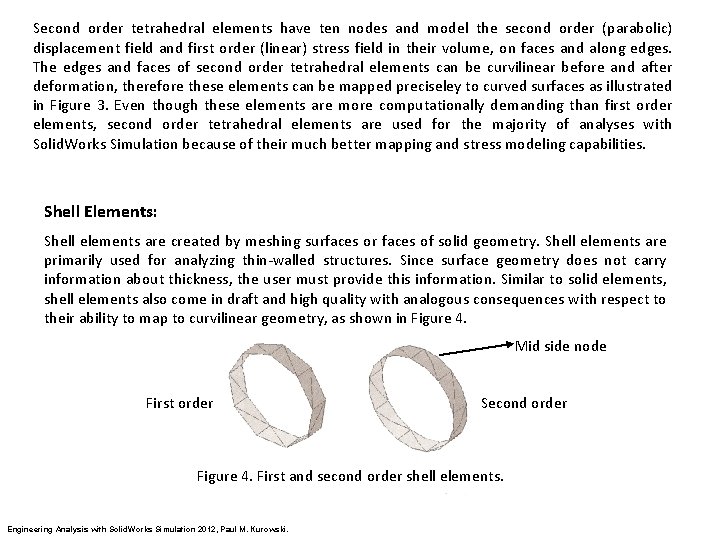 Second order tetrahedral elements have ten nodes and model the second order (parabolic) displacement Second order tetrahedral elements have ten nodes and model the second order (parabolic) displacement