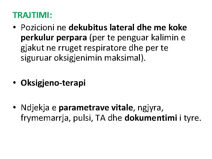 TRAJTIMI: • Pozicioni ne dekubitus lateral dhe me koke perkulur perpara (per te penguar