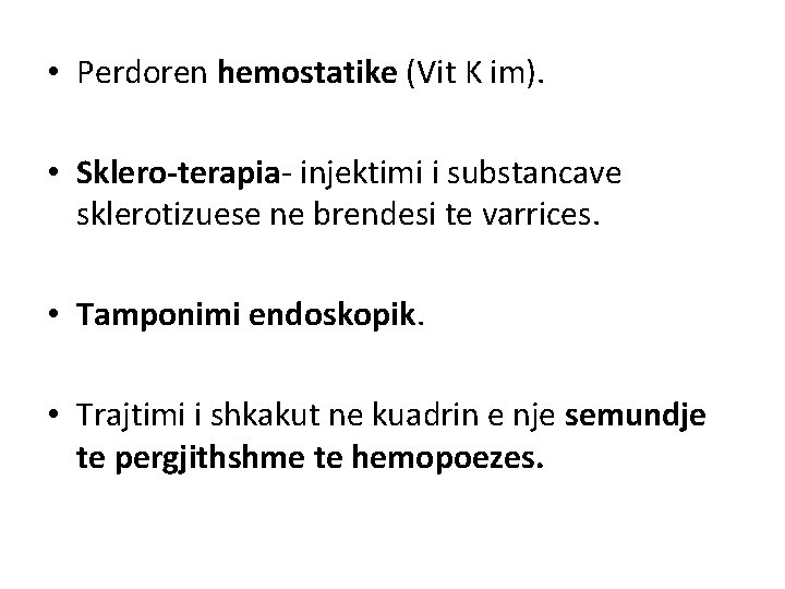 • Perdoren hemostatike (Vit K im). • Sklero-terapia- injektimi i substancave sklerotizuese ne