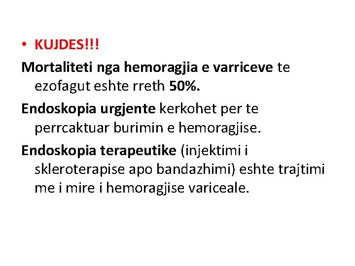  • KUJDES!!! Mortaliteti nga hemoragjia e varriceve te ezofagut eshte rreth 50%. Endoskopia