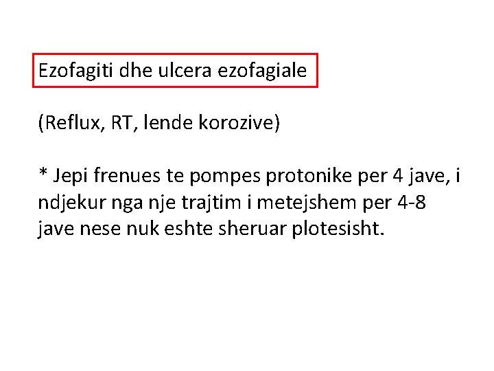 Ezofagiti dhe ulcera ezofagiale (Reflux, RT, lende korozive) * Jepi frenues te pompes protonike