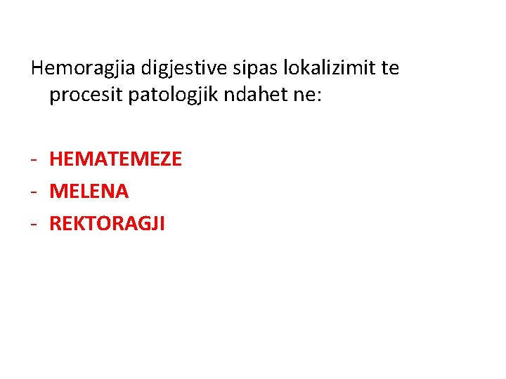 Hemoragjia digjestive sipas lokalizimit te procesit patologjik ndahet ne: - HEMATEMEZE - MELENA -