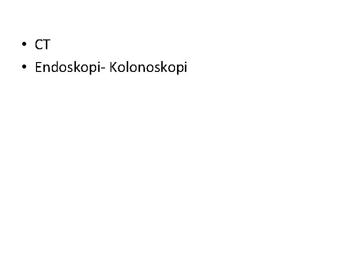  • CT • Endoskopi- Kolonoskopi 