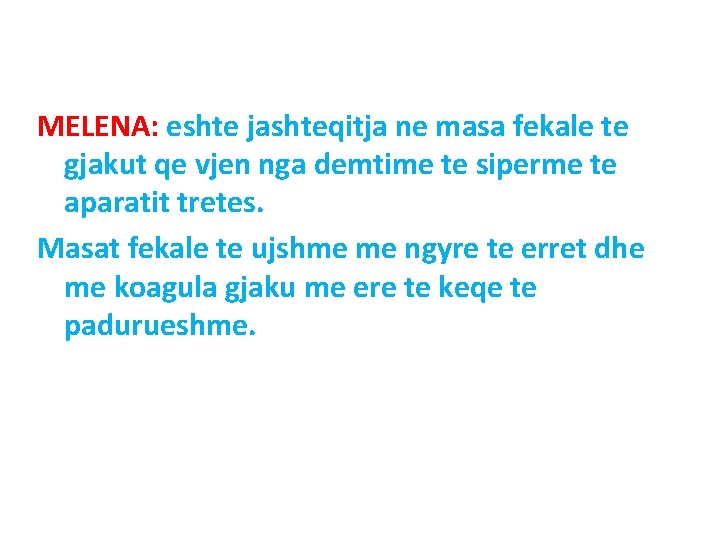 MELENA: eshte jashteqitja ne masa fekale te gjakut qe vjen nga demtime te siperme