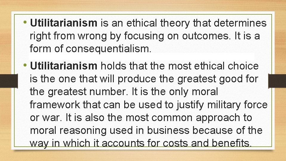 • Utilitarianism is an ethical theory that determines right from wrong by focusing • Utilitarianism is an ethical theory that determines right from wrong by focusing