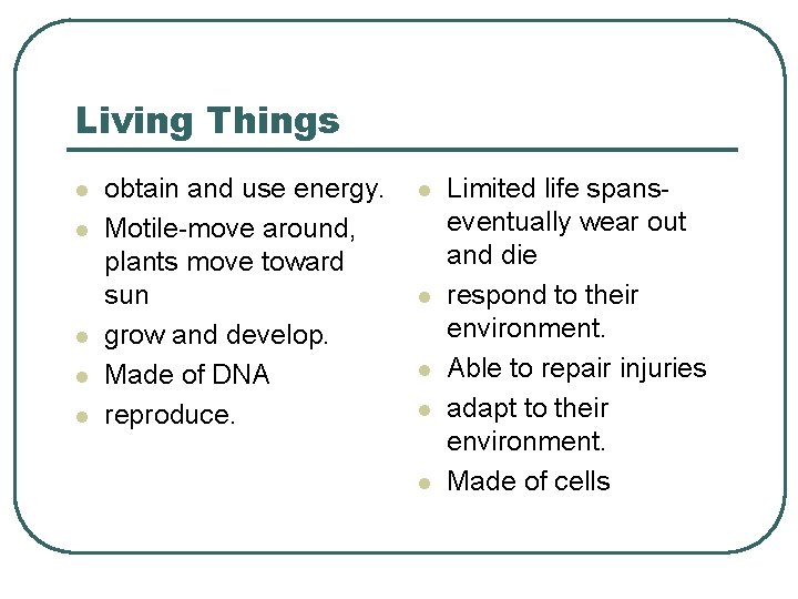 Living Things l l l obtain and use energy. Motile-move around, plants move toward
