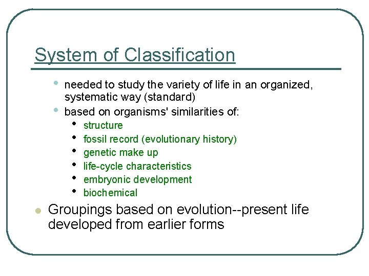 System of Classification • • l needed to study the variety of life in