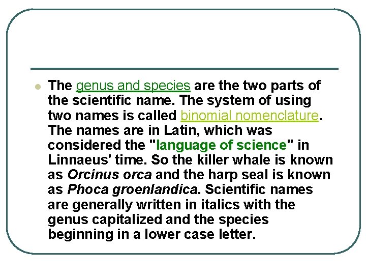 l The genus and species are the two parts of the scientific name. The