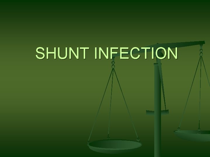 SHUNT INFECTION SHUNT INFECTION