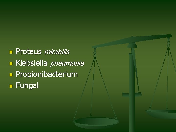 n n Proteus mirabilis Klebsiella pneumonia Propionibacterium Fungal n n Proteus mirabilis Klebsiella pneumonia Propionibacterium Fungal
