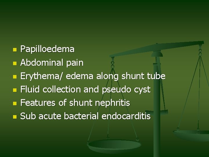 n n n Papilloedema Abdominal pain Erythema/ edema along shunt tube Fluid collection and n n n Papilloedema Abdominal pain Erythema/ edema along shunt tube Fluid collection and