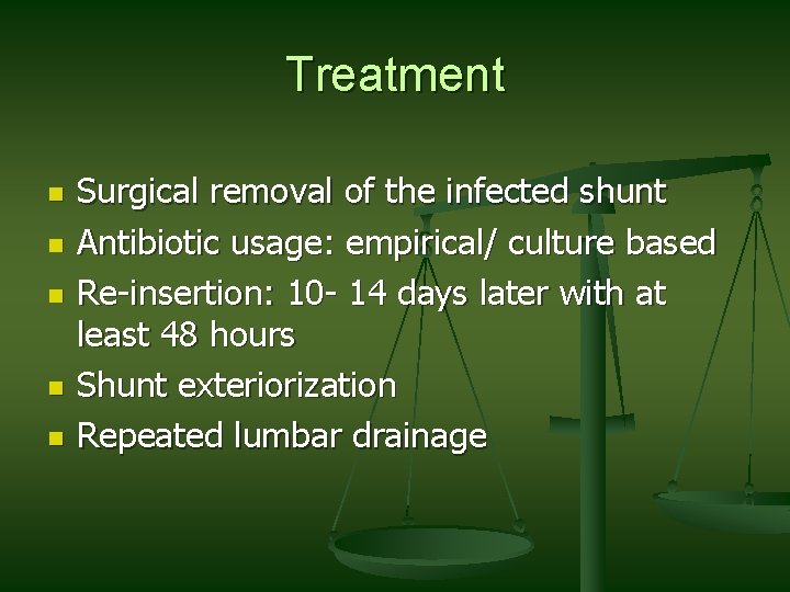 Treatment n n n Surgical removal of the infected shunt Antibiotic usage: empirical/ culture Treatment n n n Surgical removal of the infected shunt Antibiotic usage: empirical/ culture
