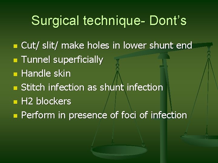 Surgical technique- Dont’s n n n Cut/ slit/ make holes in lower shunt end Surgical technique- Dont’s n n n Cut/ slit/ make holes in lower shunt end