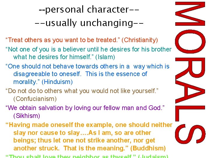 --personal character---usually unchanging-“Treat others as you want to be treated. ” (Christianity) “Not one
