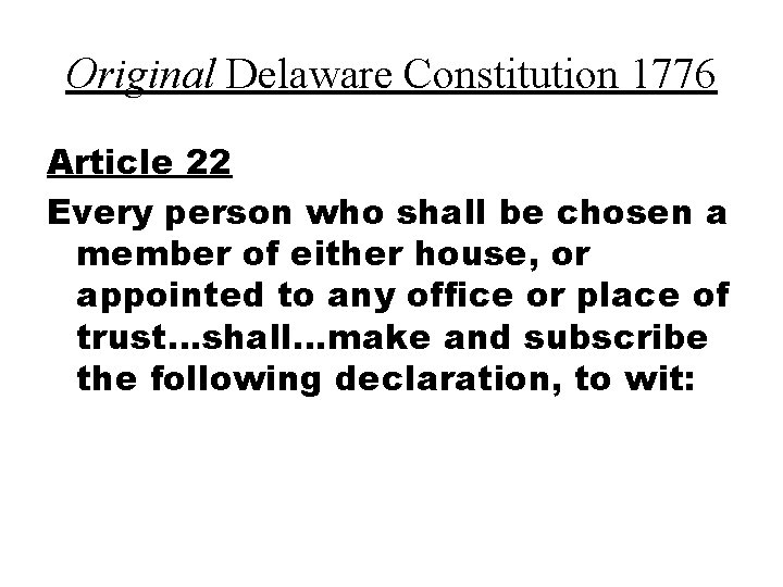 Original Delaware Constitution 1776 Article 22 Every person who shall be chosen a member
