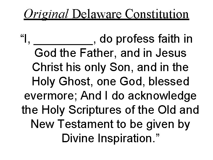 Original Delaware Constitution “I, _____, do profess faith in God the Father, and in