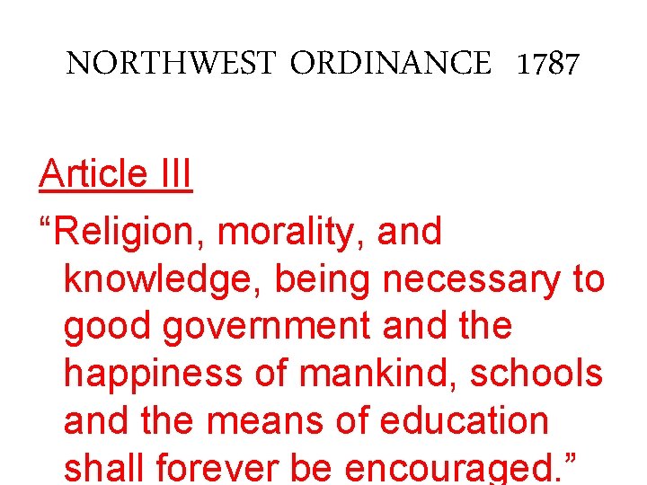 NORTHWEST ORDINANCE 1787 Article III “Religion, morality, and knowledge, being necessary to good government