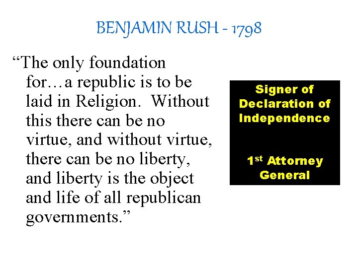 BENJAMIN RUSH - 1798 “The only foundation for…a republic is to be laid in