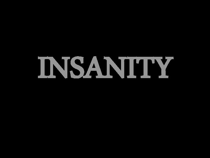 INSANITY 