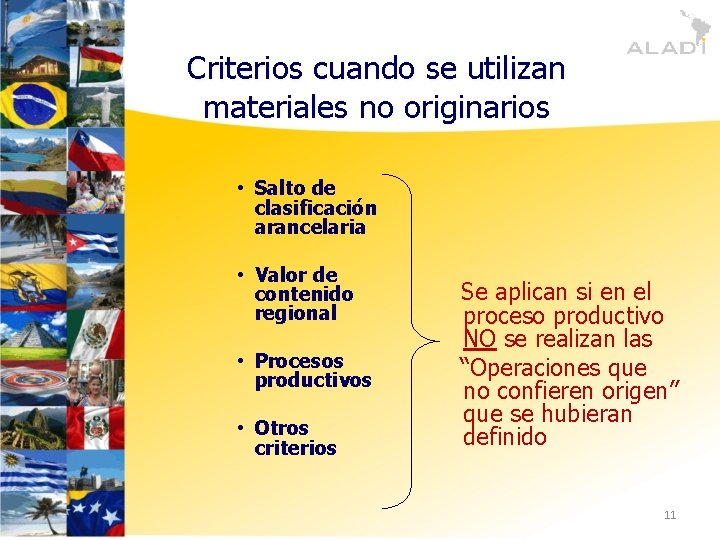 Criterios cuando se utilizan materiales no originarios • Salto de clasificación arancelaria • Valor