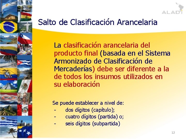 Salto de Clasificación Arancelaria La clasificación arancelaria del producto final (basada en el Sistema