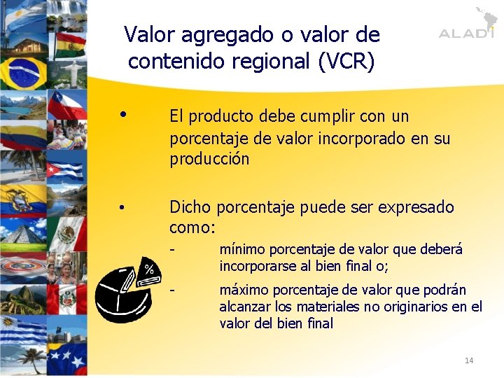 Valor agregado o valor de contenido regional (VCR) • El producto debe cumplir con