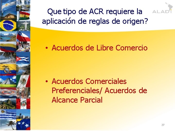 Que tipo de ACR requiere la aplicación de reglas de origen? • Acuerdos de