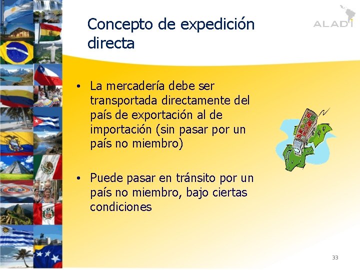 Concepto de expedición directa • La mercadería debe ser transportada directamente del país de