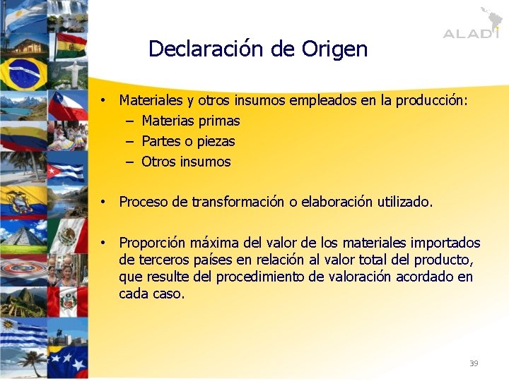 Declaración de Origen • Materiales y otros insumos empleados en la producción: ‒ Materias