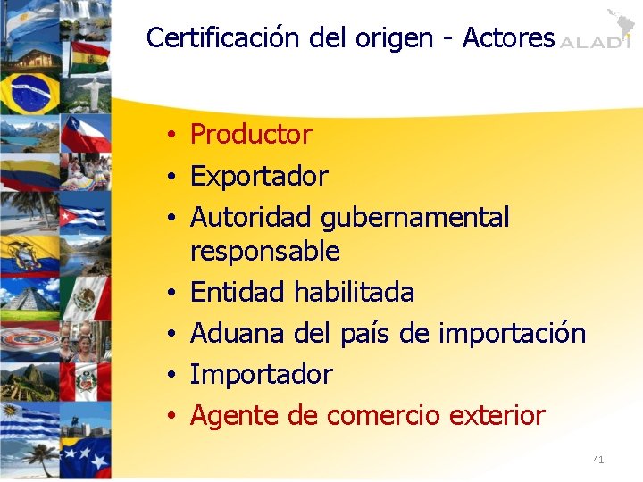 Certificación del origen - Actores • Productor • Exportador • Autoridad gubernamental responsable •