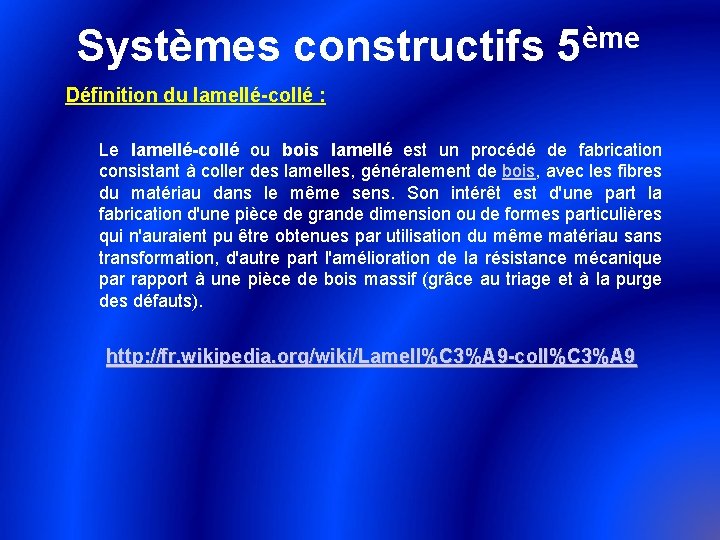 ème Systèmes constructifs 5 Définition du lamellé-collé : Le lamellé-collé ou bois lamellé est