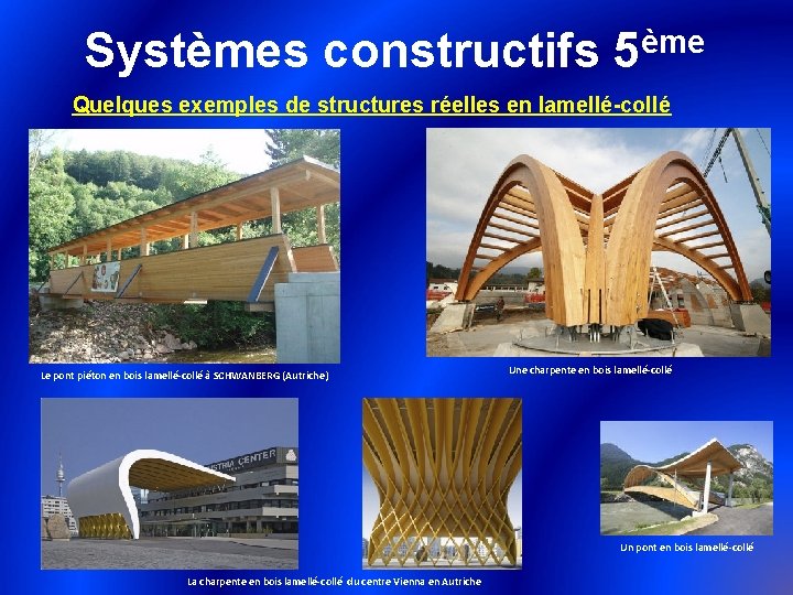 ème Systèmes constructifs 5 Quelques exemples de structures réelles en lamellé-collé Le pont piéton