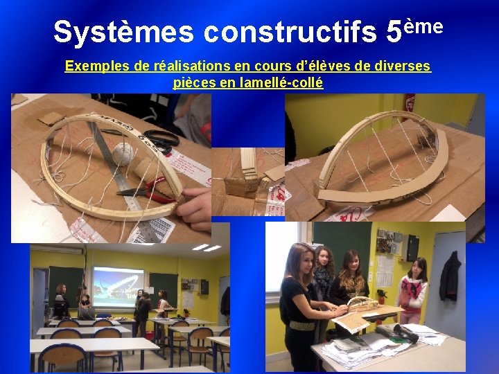 ème Systèmes constructifs 5 Exemples de réalisations en cours d’élèves de diverses pièces en