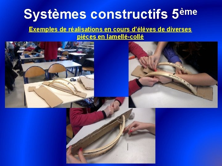 ème Systèmes constructifs 5 Exemples de réalisations en cours d’élèves de diverses pièces en