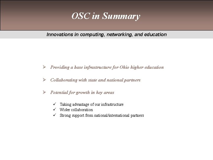 OSC in Summary Innovations in computing, networking, and education Ø Providing a base infrastructure