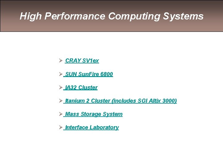 High Performance Computing Systems Ø CRAY SV 1 ex Ø SUN Sun. Fire 6800