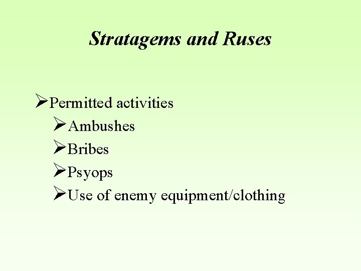 Stratagems and Ruses ØPermitted activities ØAmbushes ØBribes ØPsyops ØUse of enemy equipment/clothing 