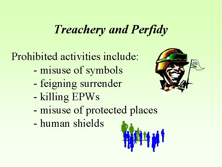 Treachery and Perfidy Prohibited activities include: - misuse of symbols - feigning surrender -