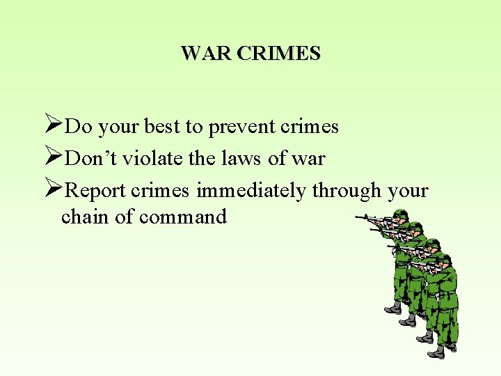 WAR CRIMES ØDo your best to prevent crimes ØDon’t violate the laws of war