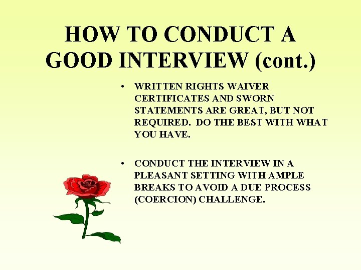 HOW TO CONDUCT A GOOD INTERVIEW (cont. ) • WRITTEN RIGHTS WAIVER CERTIFICATES AND