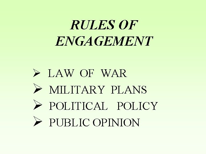 RULES OF ENGAGEMENT Ø LAW OF WAR Ø MILITARY PLANS Ø POLITICAL POLICY Ø