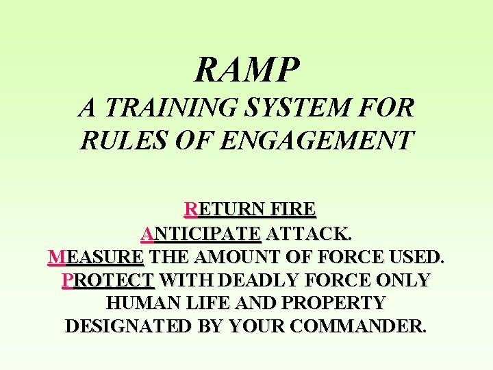RAMP A TRAINING SYSTEM FOR RULES OF ENGAGEMENT RETURN FIRE ANTICIPATE ATTACK. MEASURE THE